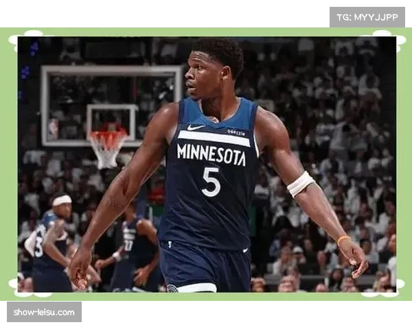 爱德华兹率森林狼闯入西决 场均27分成球队第一得分点